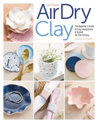 Artisan Air-Dry Clay: The Beginner's Guide to Easy, Inexpensive & Stylish No-Kiln Pottery-Radka Hostasova-znshoping.store