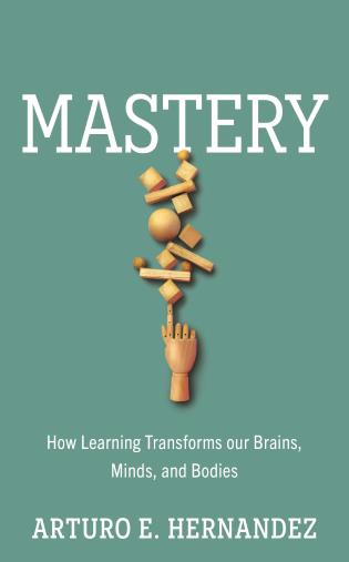 Mastery: How Learning Transforms Our Brains, Minds, and Bodies-Arturo E. Hernandez-znshoping.store