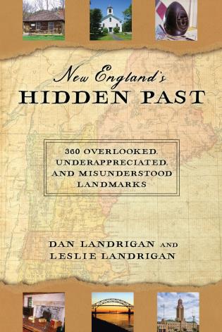 New England's Hidden Past: 360 Overlooked, Underappreciated and Misunderstood Landmarks-Dan Landrigan & Leslie Landrigan-znshoping.store