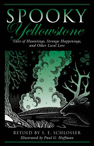 Spooky Yellowstone: Tales Of Hauntings, Strange Happenings, And Other Local Lore-S. E. Schlosser-znshoping.store