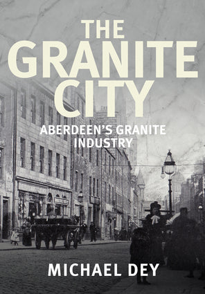 The Granite City - Aberdeen's Granite Industry by Michael Dey-Independent Publishing Group-znshoping.store