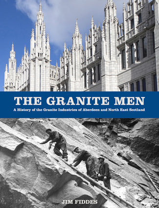 The Granite Men: A History of the Granite Industries of Aberdeen and North East Scotland-Independent Publishing Group-znshoping.store