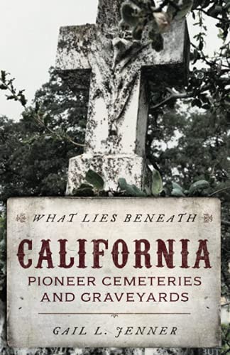 What Lies Beneath: California Pioneer Cemeteries and Graveyards-National Book Network-znshoping.store