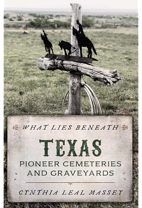 What Lies Beneath: Texas Pioneer Cemeteries and Graveyards-National Book Network-znshoping.store